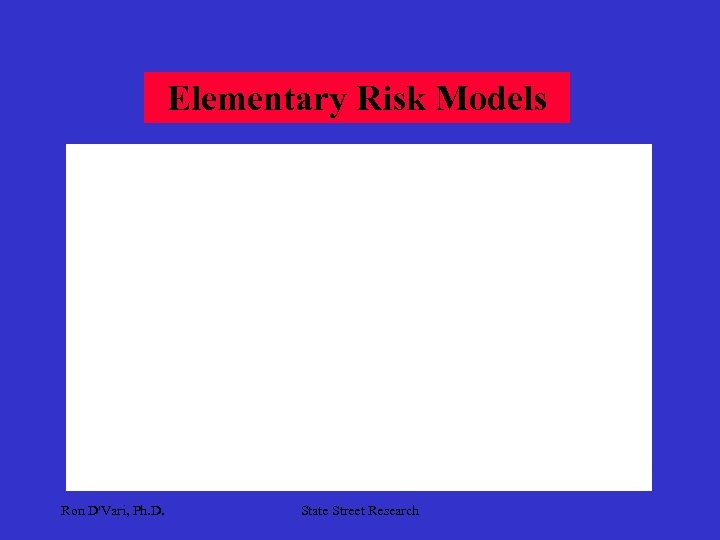 Elementary Risk Models Ron D'Vari, Ph. D. State Street Research 