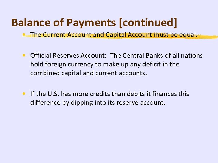 Balance of Payments [continued] • The Current Account and Capital Account must be equal.