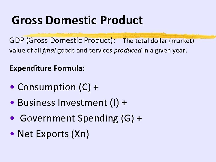 Gross Domestic Product GDP (Gross Domestic Product): The total dollar (market) value of all
