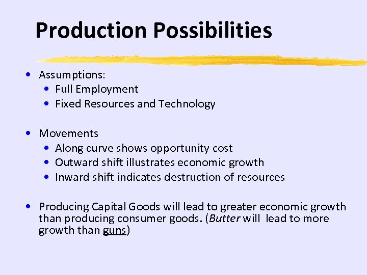 Production Possibilities • Assumptions: • Full Employment • Fixed Resources and Technology • Movements