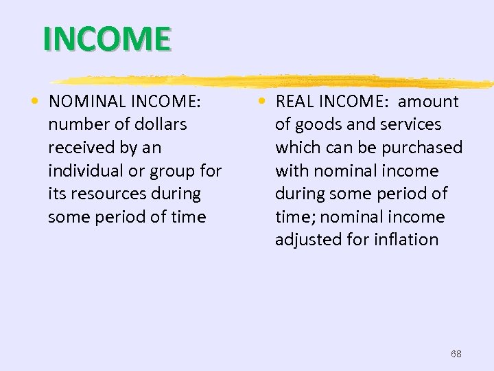 INCOME • NOMINAL INCOME: number of dollars received by an individual or group for