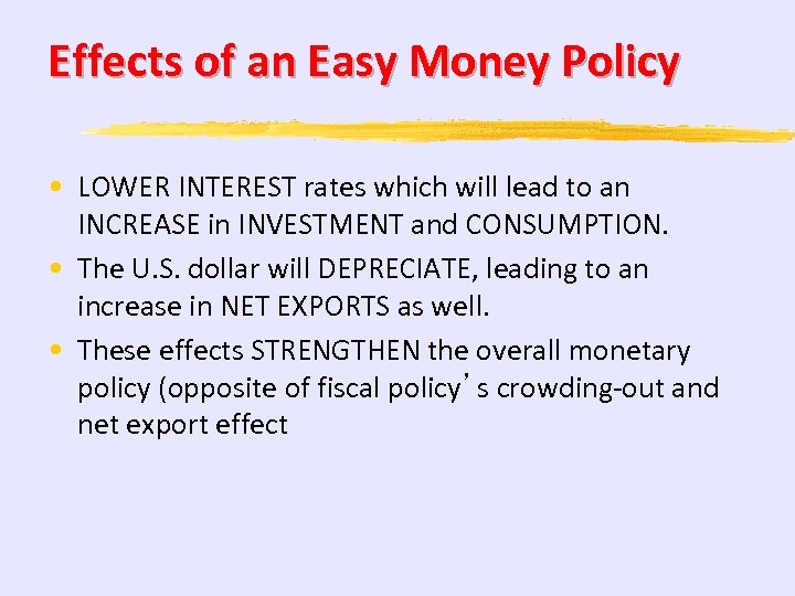 Effects of an Easy Money Policy • LOWER INTEREST rates which will lead to