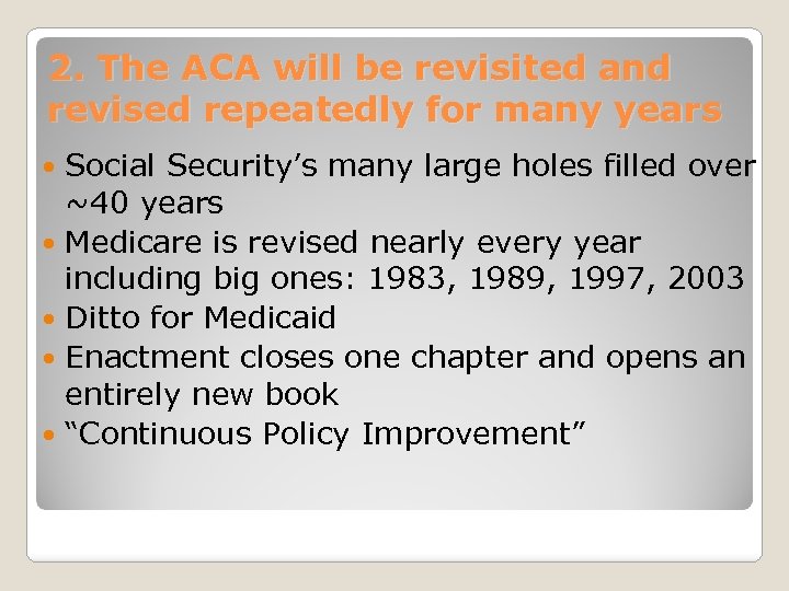 2. The ACA will be revisited and revised repeatedly for many years Social Security’s