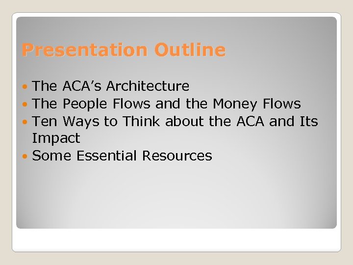 Presentation Outline The ACA’s Architecture The People Flows and the Money Flows Ten Ways