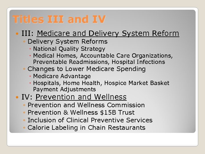 Titles III and IV III: Medicare and Delivery System Reform ◦ Delivery System Reforms