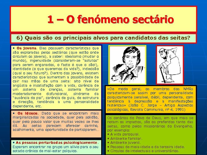  1 – O fenómeno sectário 6) Quais são os principais alvos para candidatos