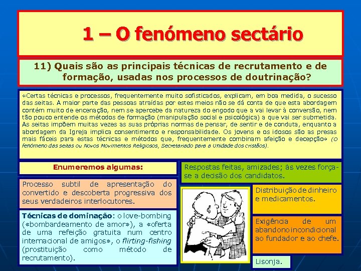  1 – O fenómeno sectário 11) Quais são as principais técnicas de recrutamento