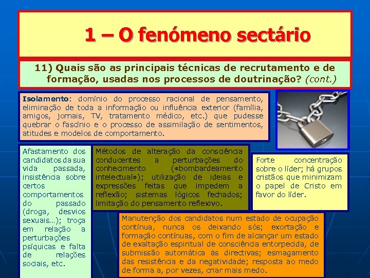  1 – O fenómeno sectário 11) Quais são as principais técnicas de recrutamento