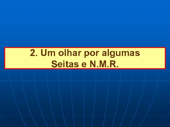 2. Um olhar por algumas Seitas e N. M. R. 