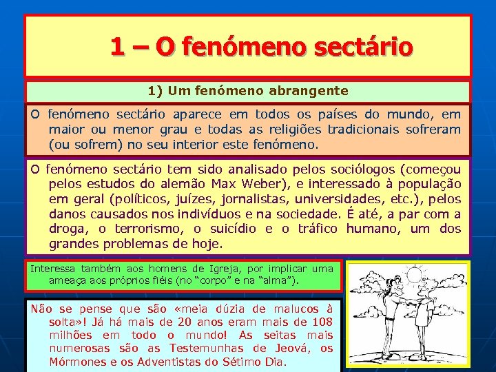  1 – O fenómeno sectário 1) Um fenómeno abrangente O fenómeno sectário aparece