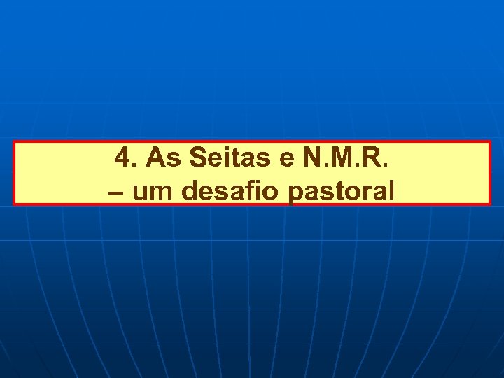 4. As Seitas e N. M. R. – um desafio pastoral 