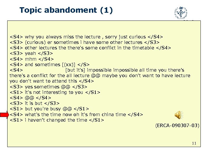 Topic abandoment (1) <S 4> why you always miss the lecture , sorry just