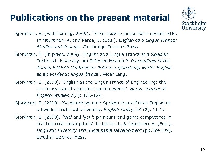 Publications on the present material Björkman, B. (Forthcoming, 2009). ’ From code to discourse
