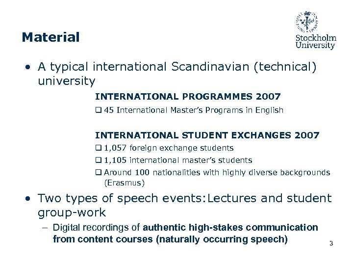 Material • A typical international Scandinavian (technical) university INTERNATIONAL PROGRAMMES 2007 q 45 International