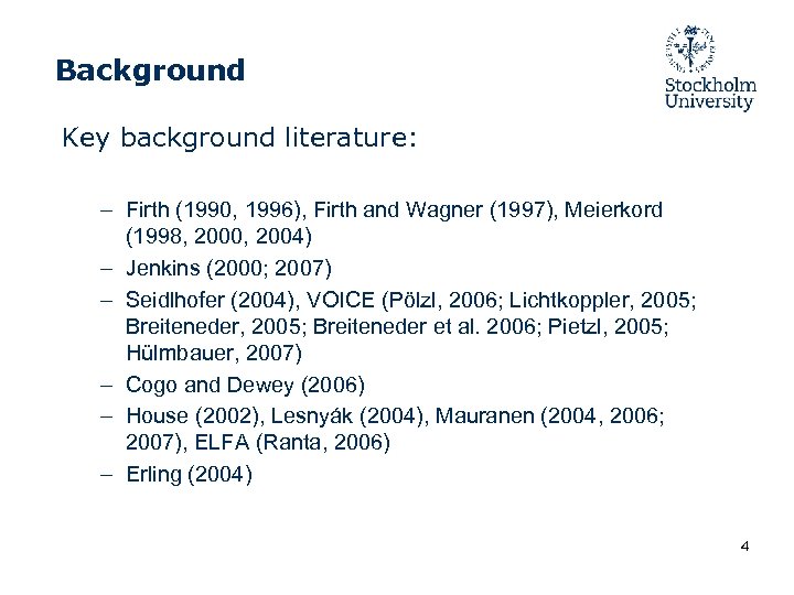 Background Key background literature: – Firth (1990, 1996), Firth and Wagner (1997), Meierkord (1998,