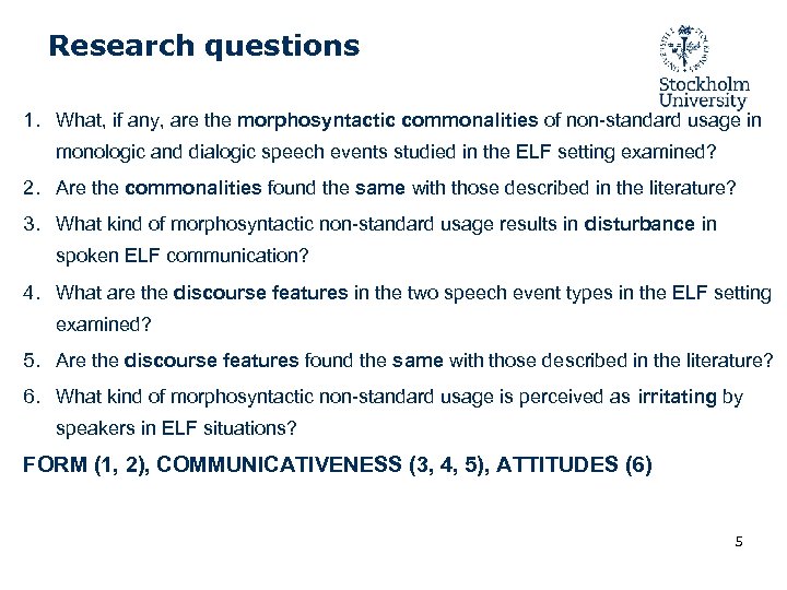 Research questions 1. What, if any, are the morphosyntactic commonalities of non-standard usage in