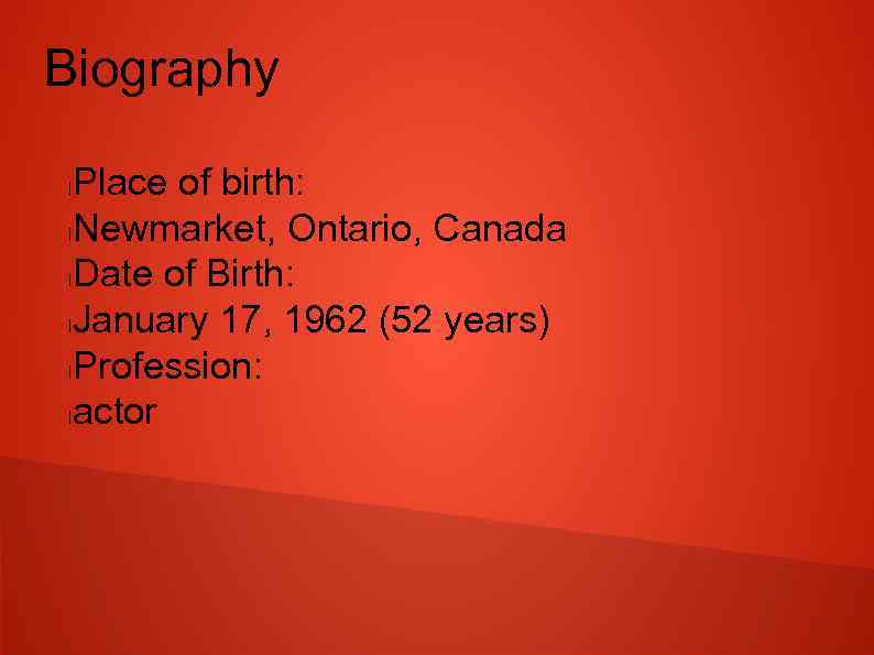 Biography Place of birth: l. Newmarket, Ontario, Canada l. Date of Birth: l. January