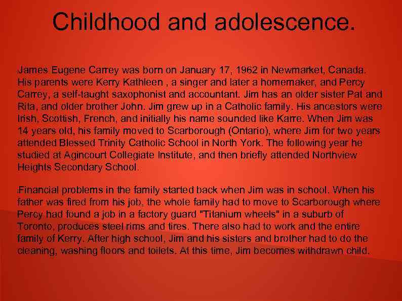 Childhood and adolescence. James Eugene Carrey was born on January 17, 1962 in Newmarket,