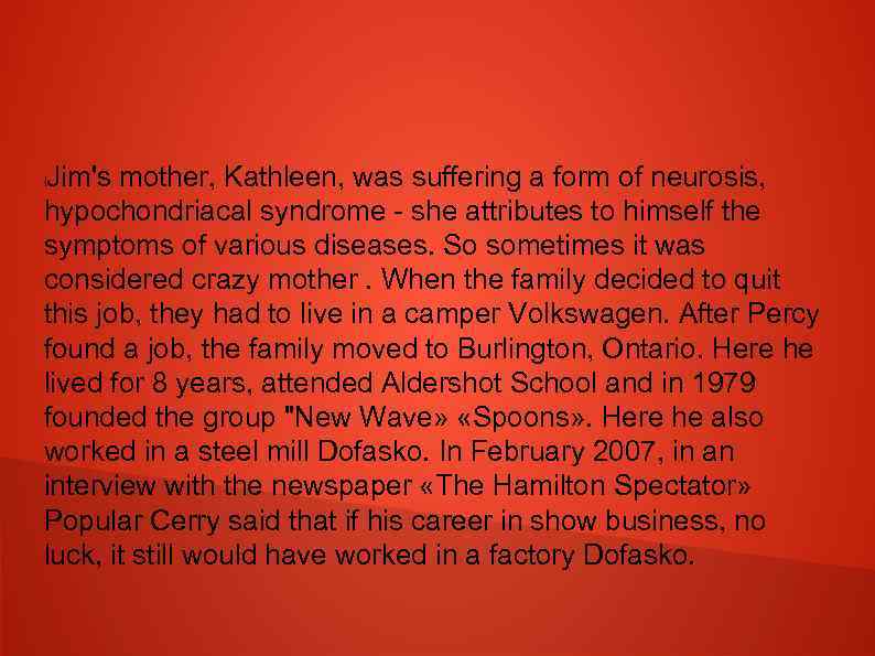 Jim's mother, Kathleen, was suffering a form of neurosis, hypochondriacal syndrome - she attributes