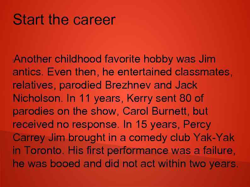 Start the career Another childhood favorite hobby was Jim antics. Even then, he entertained