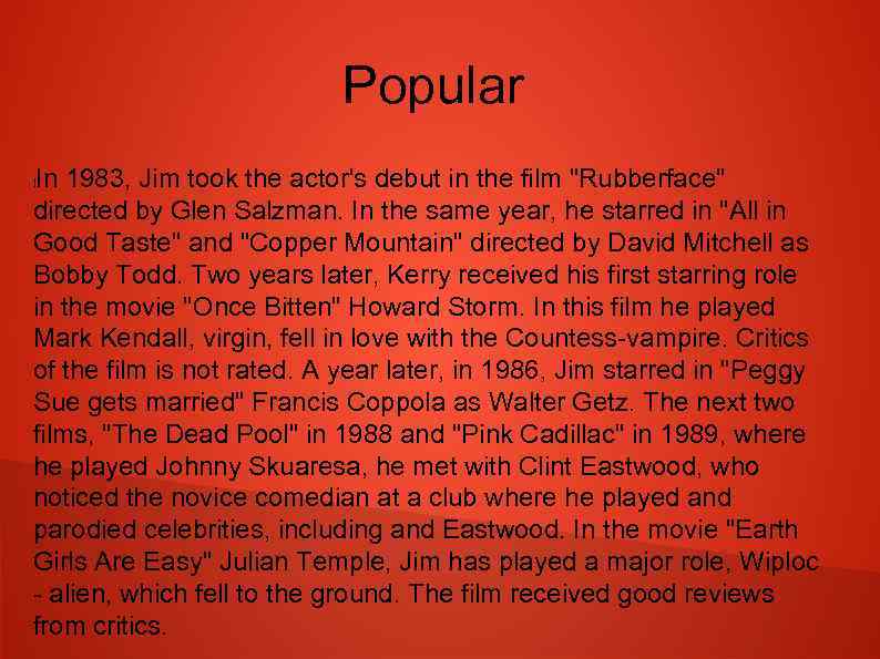 Popular In 1983, Jim took the actor's debut in the film "Rubberface" directed by