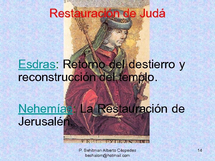 Restauración de Judá Esdras: Retorno del destierro y reconstrucción del templo. Nehemías: La Restauración