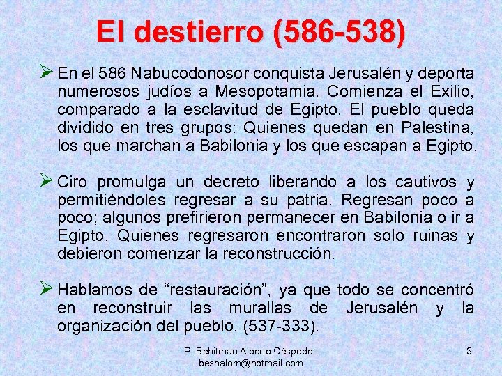 El destierro (586 -538) Ø En el 586 Nabucodonosor conquista Jerusalén y deporta numerosos