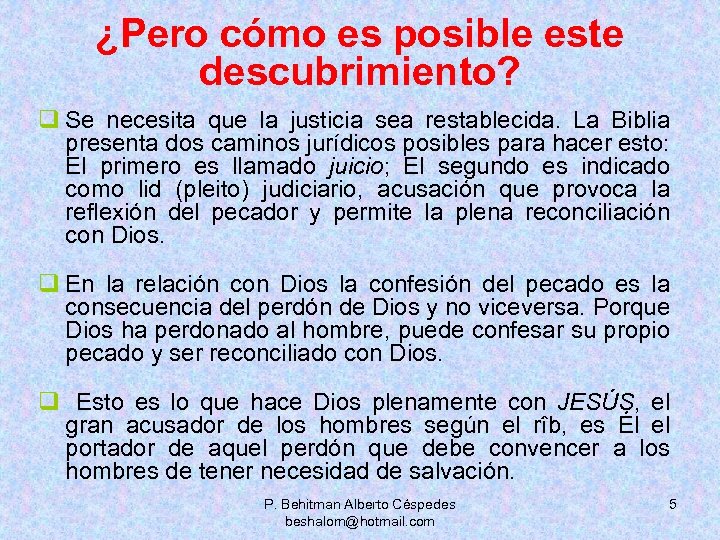 ¿Pero cómo es posible este descubrimiento? q Se necesita que la justicia sea restablecida.