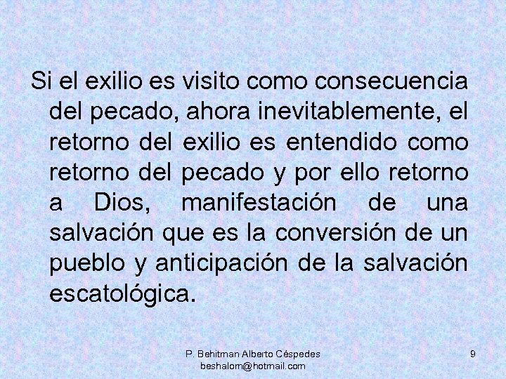 Si el exilio es visito como consecuencia del pecado, ahora inevitablemente, el retorno del