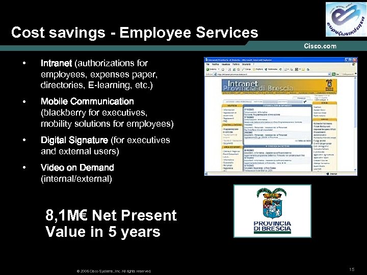 Cost savings - Employee Services • Intranet (authorizations for employees, expenses paper, directories, E-learning,