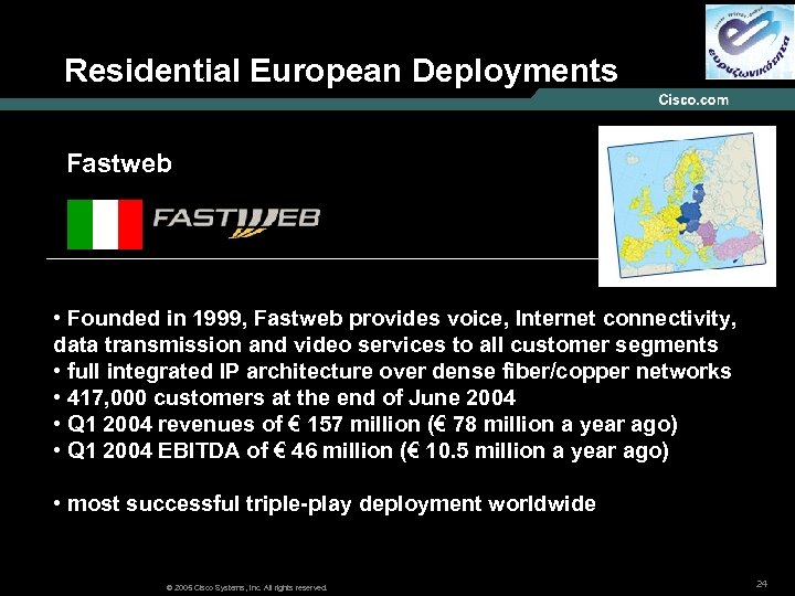 Residential European Deployments Fastweb • Founded in 1999, Fastweb provides voice, Internet connectivity, data