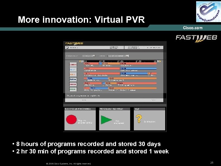 More innovation: Virtual PVR • 8 hours of programs recorded and stored 30 days