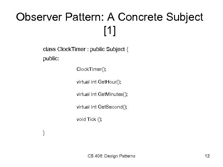 Observer Pattern: A Concrete Subject [1] class Clock. Timer : public Subject { public:
