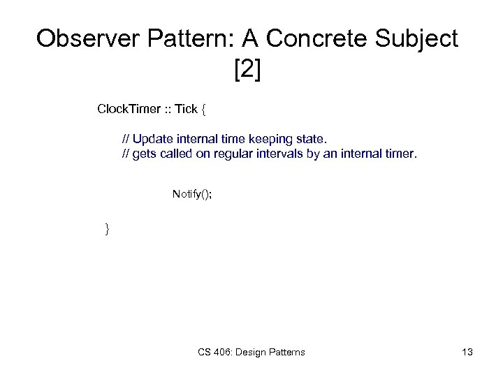 Observer Pattern: A Concrete Subject [2] Clock. Timer : : Tick { // Update