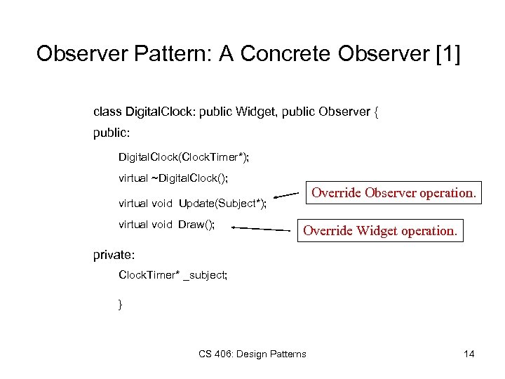 Observer Pattern: A Concrete Observer [1] class Digital. Clock: public Widget, public Observer {