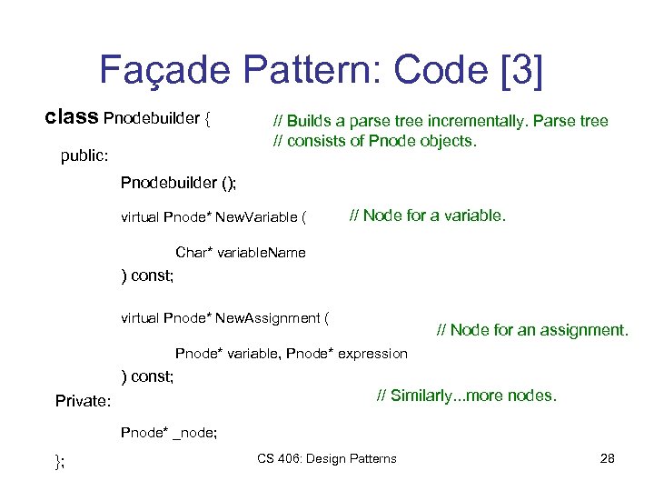 Façade Pattern: Code [3] class Pnodebuilder { public: // Builds a parse tree incrementally.