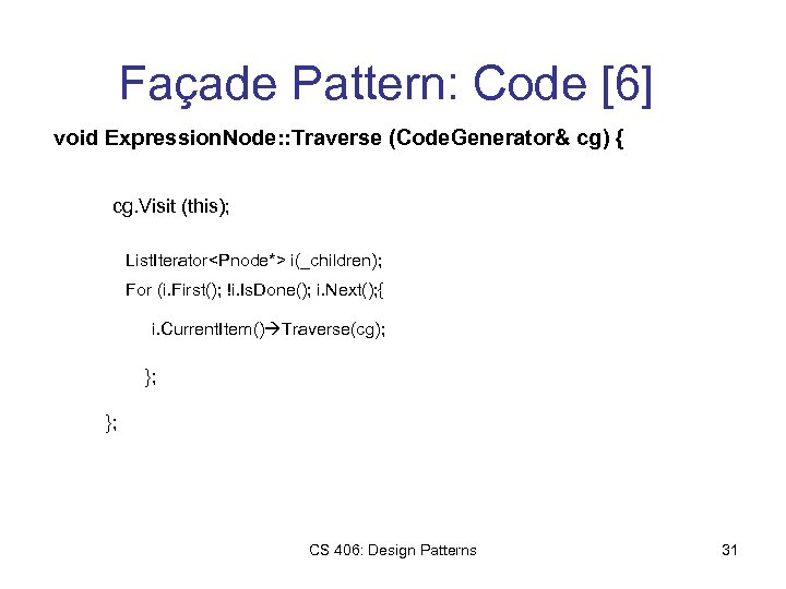 Façade Pattern: Code [6] void Expression. Node: : Traverse (Code. Generator& cg) { cg.