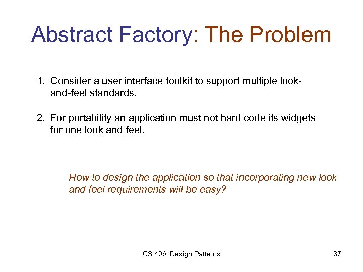 Abstract Factory: The Problem 1. Consider a user interface toolkit to support multiple lookand-feel