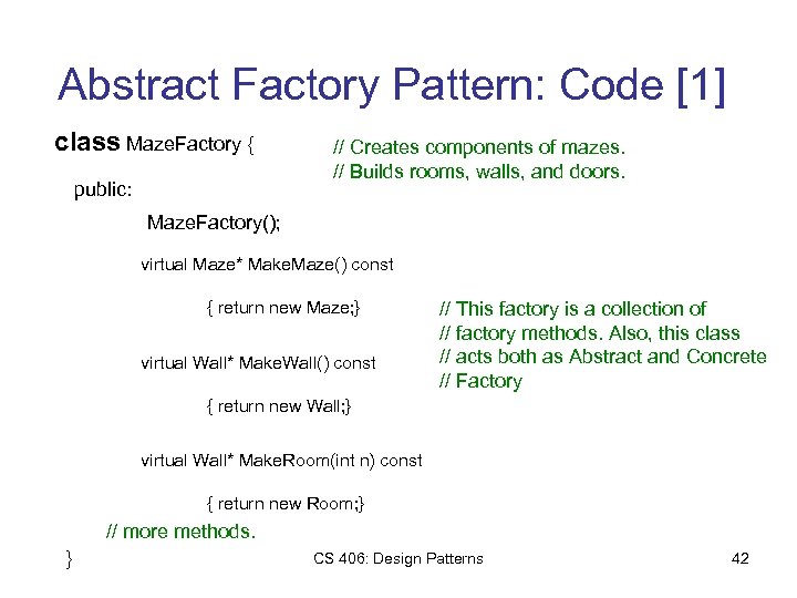 Abstract Factory Pattern: Code [1] class Maze. Factory { public: // Creates components of