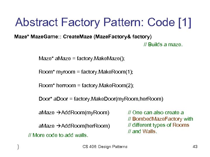 Abstract Factory Pattern: Code [1] Maze* Maze. Game: : Create. Maze (Maze. Factory& factory)