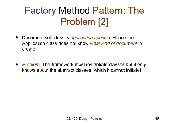 Factory Method Pattern: The Problem [2] 5. Document sub class is application specific. Hence