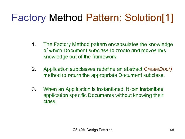 Factory Method Pattern: Solution[1] 1. The Factory Method pattern encapsulates the knowledge of which