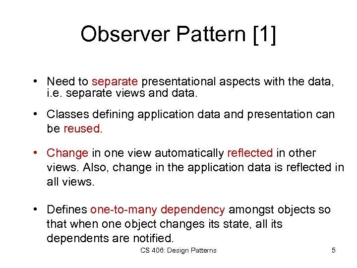 Observer Pattern [1] • Need to separate presentational aspects with the data, i. e.