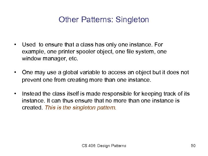 Other Patterns: Singleton • Used to ensure that a class has only one instance.