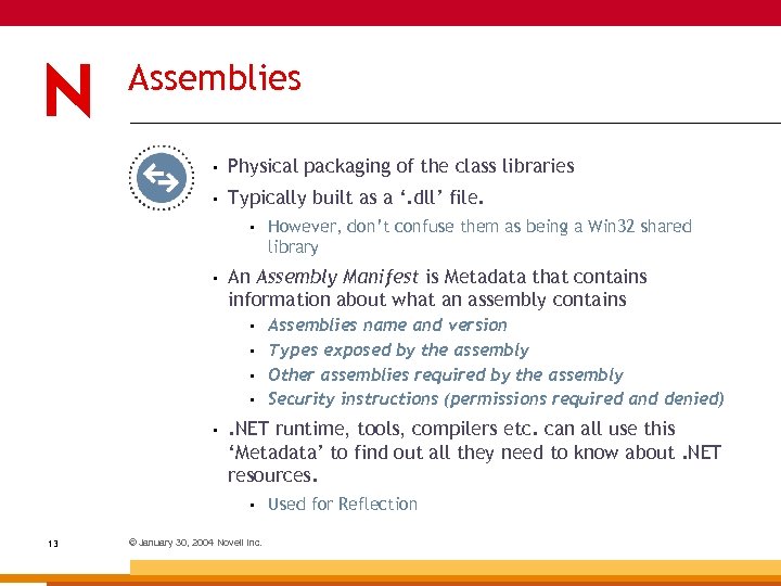 Assemblies • Physical packaging of the class libraries • Typically built as a ‘.