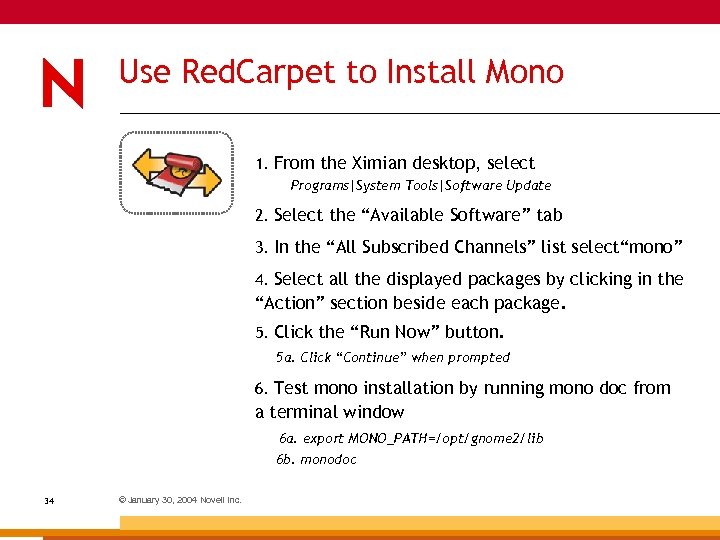 Use Red. Carpet to Install Mono 1. From the Ximian desktop, select Programs|System Tools|Software