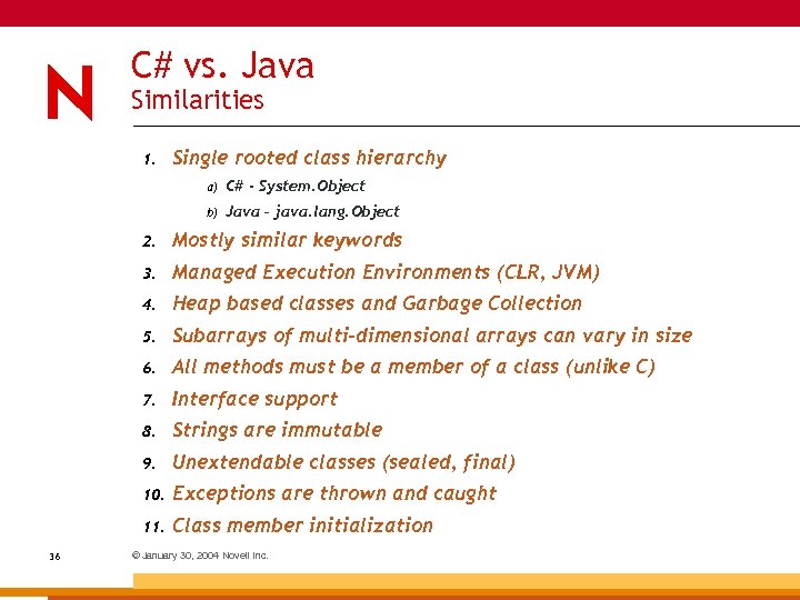 C# vs. Java Similarities 1. Single rooted class hierarchy a) C# - System. Object