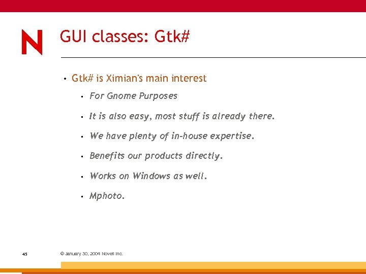 GUI classes: Gtk# • Gtk# is Ximian's main interest • • It is also