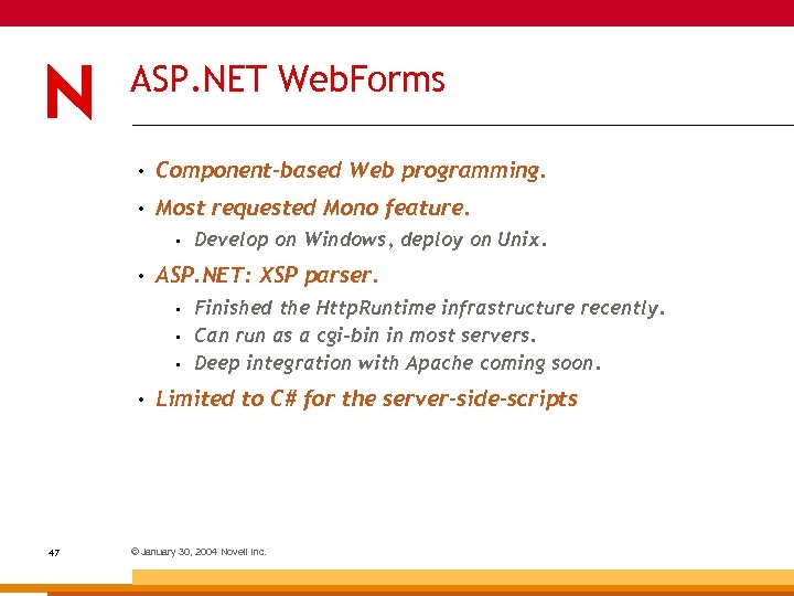 ASP. NET Web. Forms • Component-based Web programming. • Most requested Mono feature. •