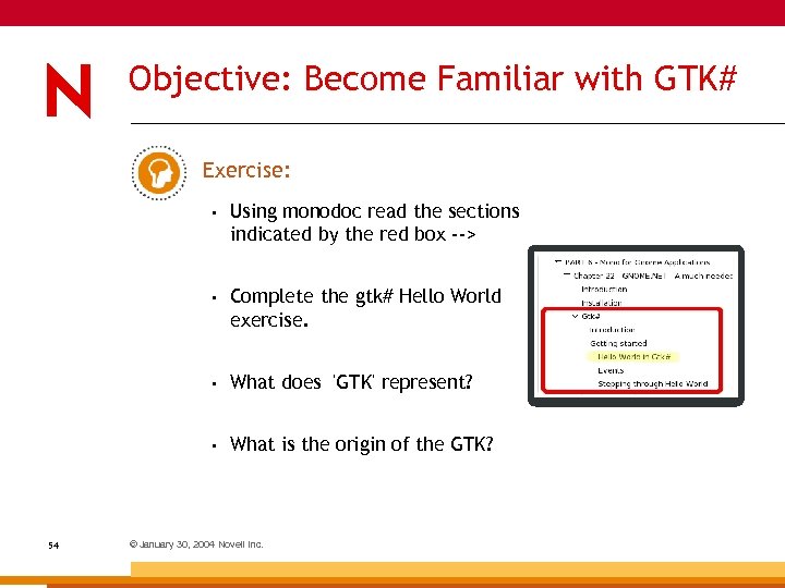 Objective: Become Familiar with GTK# Exercise: • • Complete the gtk# Hello World exercise.